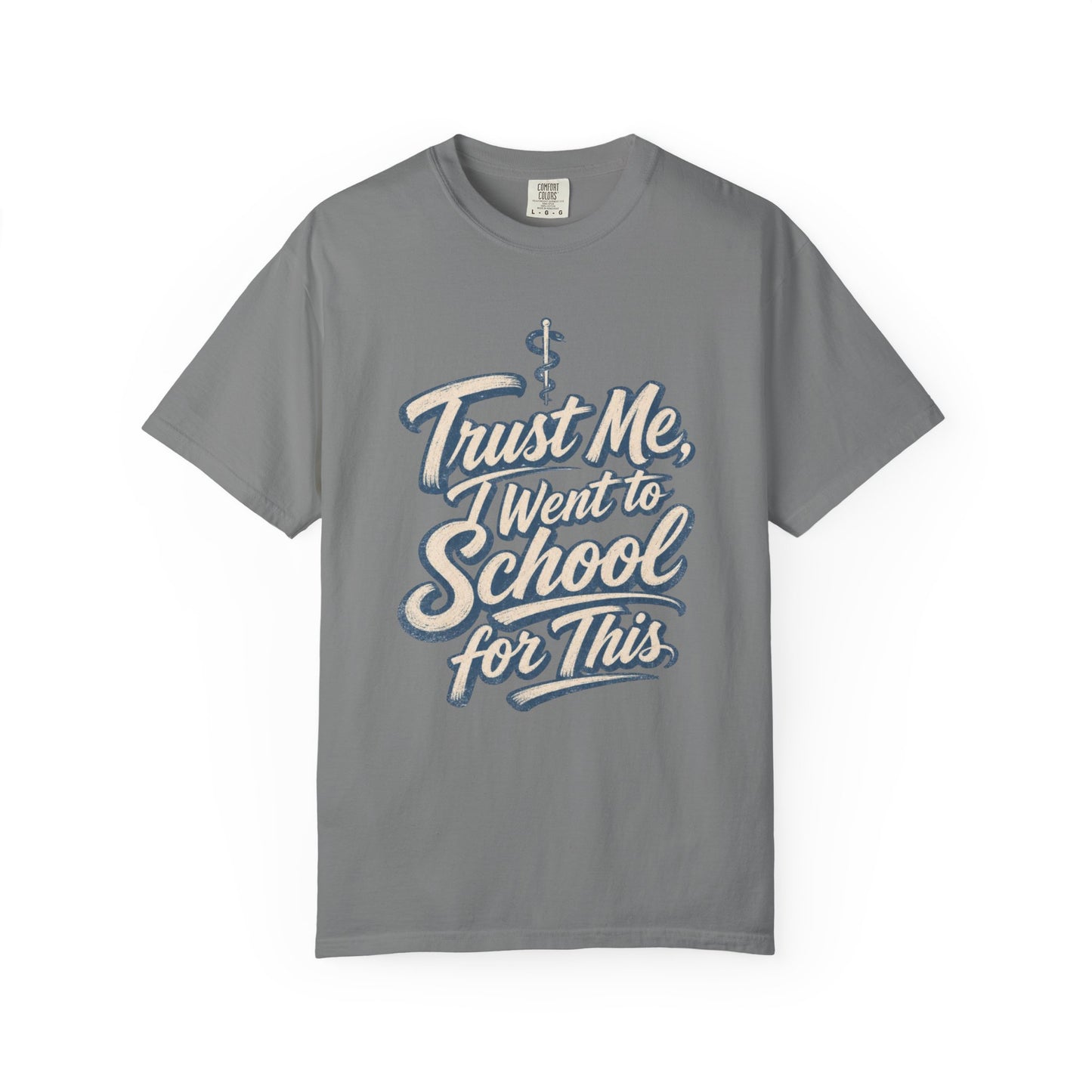 Trust Me I Went to School for This T-Shirt