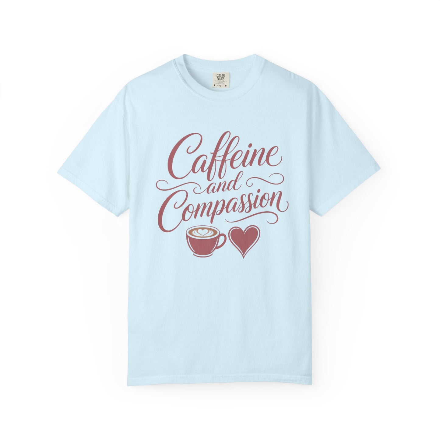 Caffeine and Compassion Tee