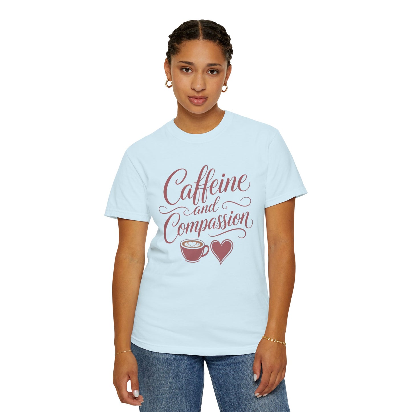 Caffeine and Compassion Tee