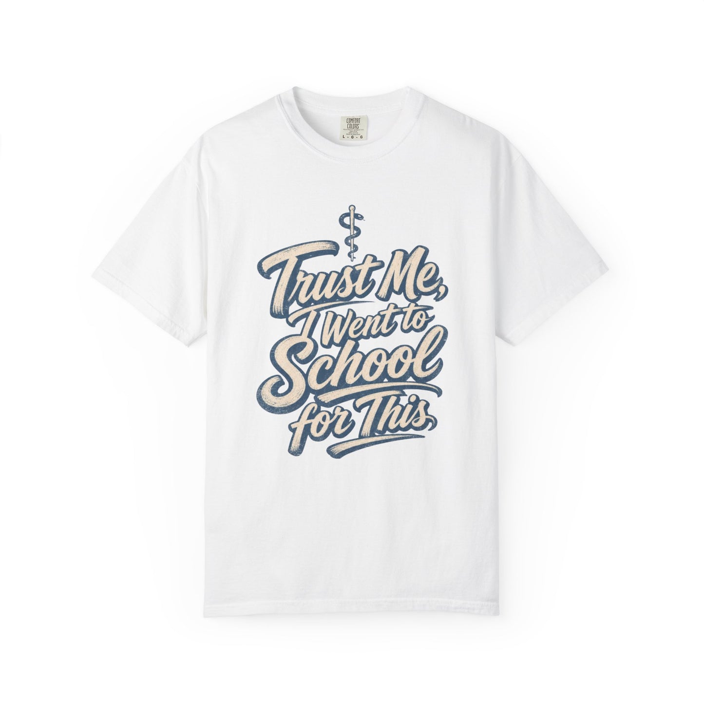 Trust Me I Went to School for This T-Shirt