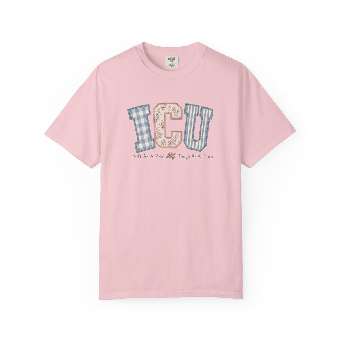 ICU Nurse Shirt | Soft As A Petal Tough As A Thorn | Patchwork Critical Care Tee | RN Gift T-Shirt | Comfort Colors