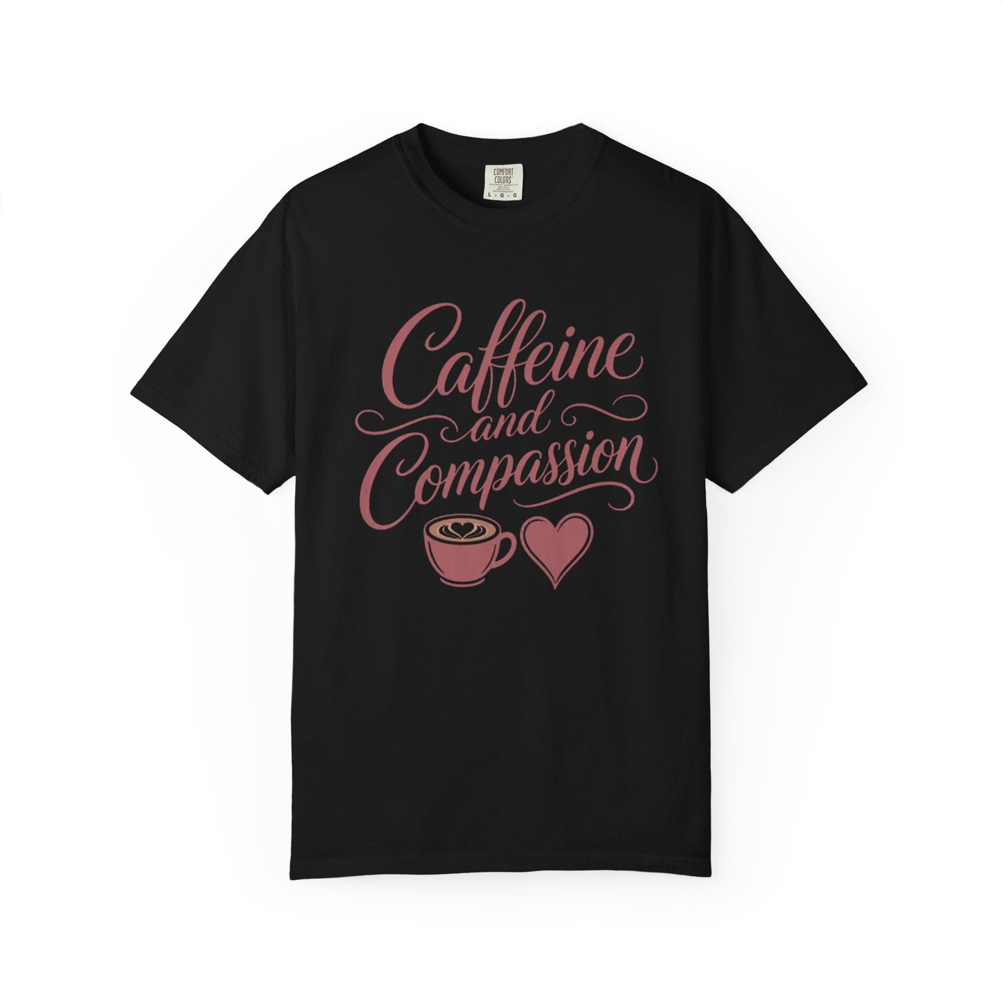 Caffeine and Compassion Tee