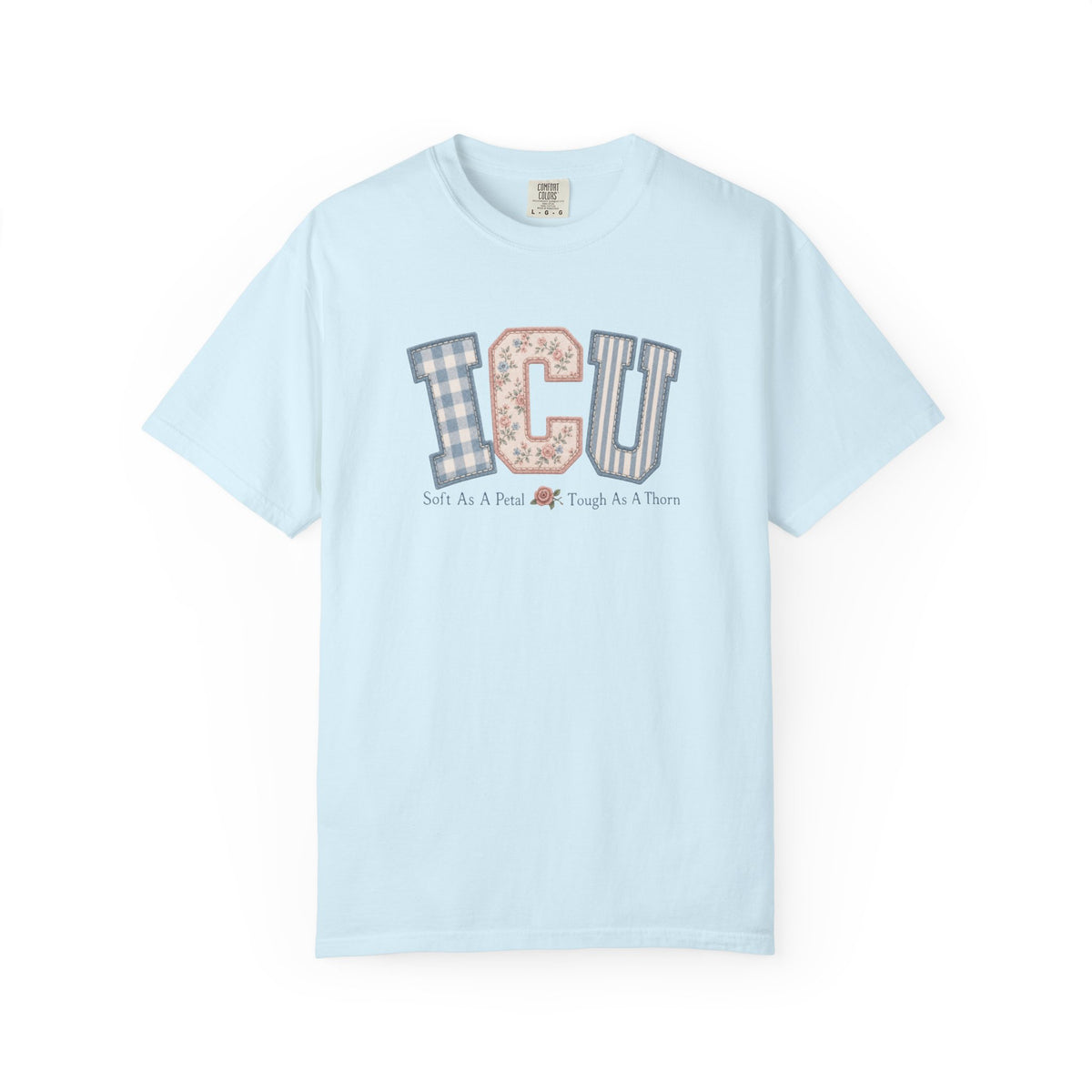 ICU Nurse Shirt | Soft As A Petal Tough As A Thorn | Patchwork Critical Care Tee | RN Gift T-Shirt | Comfort Colors