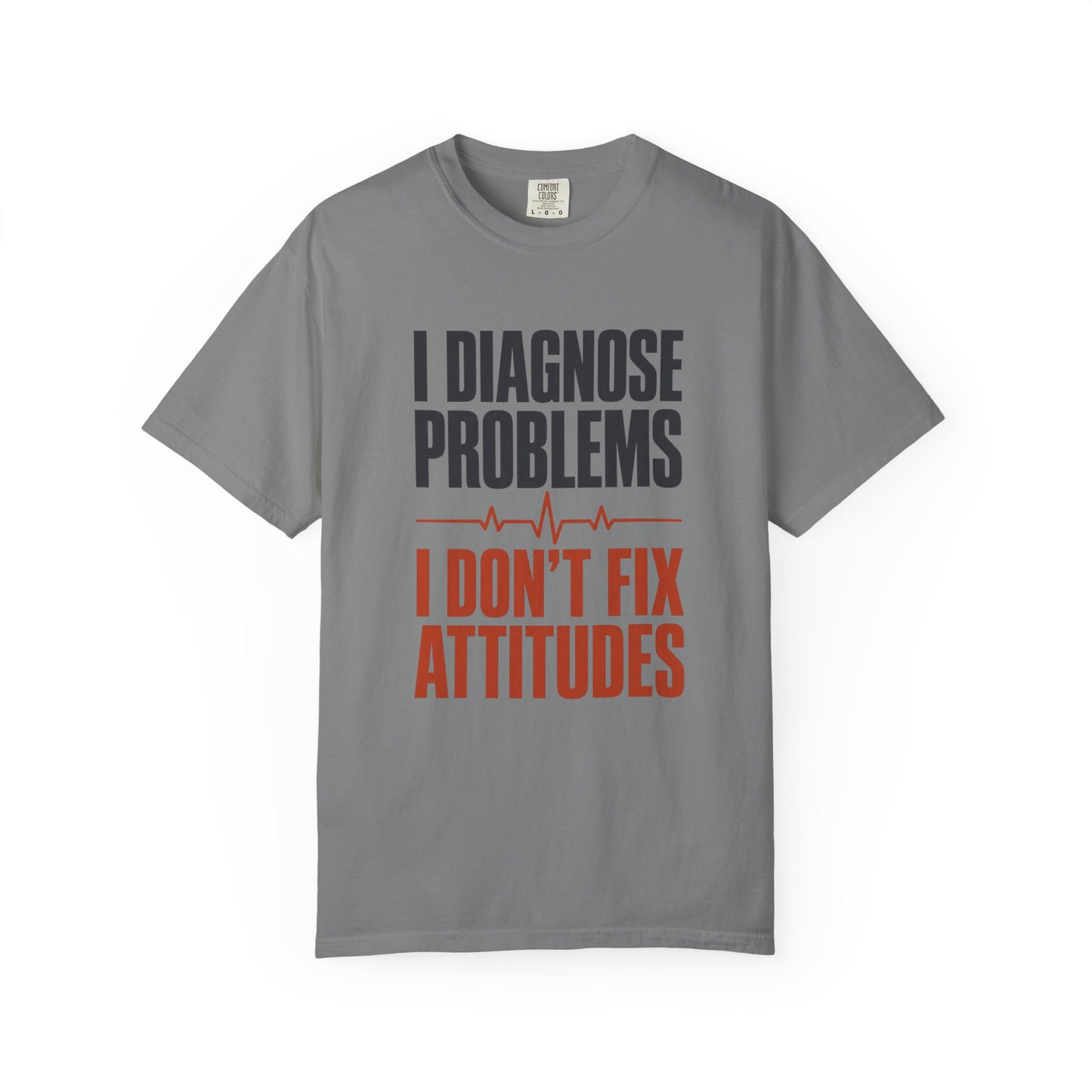I Diagnose Problems I Don't Fix Attitudes T-Shirt