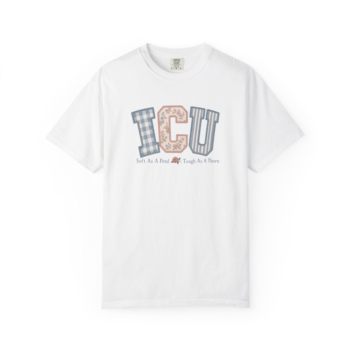 ICU Nurse Shirt | Soft As A Petal Tough As A Thorn | Patchwork Critical Care Tee | RN Gift T-Shirt | Comfort Colors