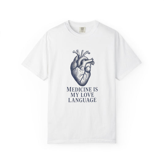 Medicine Is My Love Language - Anatomical Heart Tee