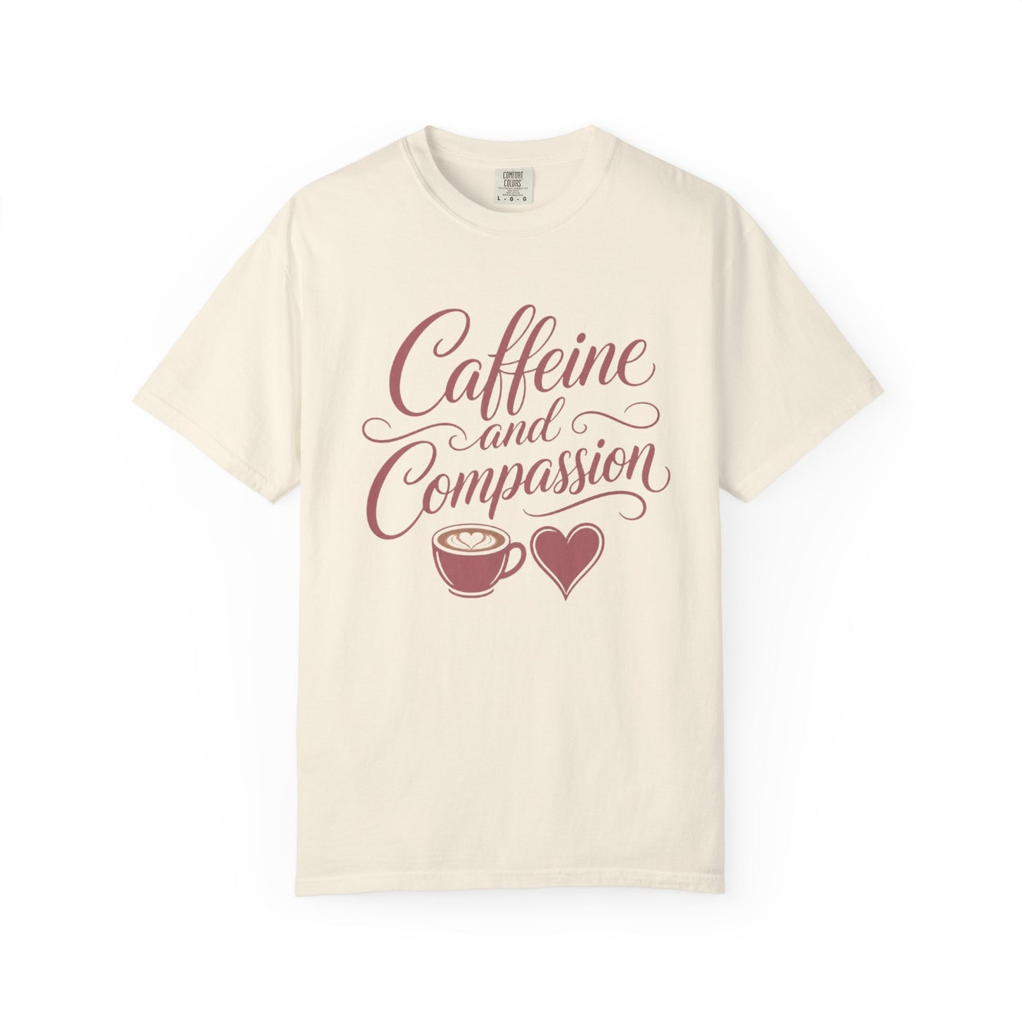 Caffeine and Compassion Tee