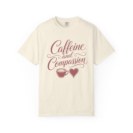 Caffeine and Compassion Tee