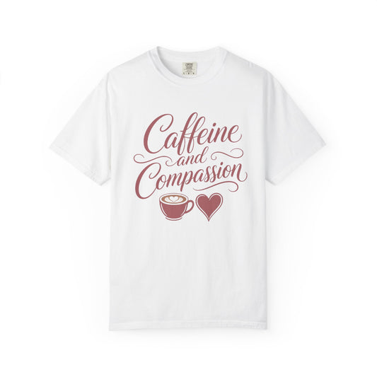 Caffeine and Compassion Tee
